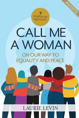 Nennt mich eine Frau: Auf dem Weg zu Gleichberechtigung und Frieden - Call Me a Woman: On Our Way to Equality and Peace