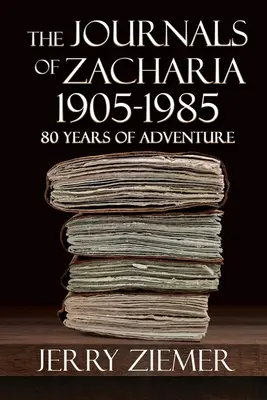 Die Tagebücher von Zacharia 1905-1985: 80 Jahre voller Abenteuer - The Journals of Zacharia 1905-1985: 80 Years of Adventures