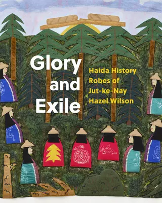 Ruhm und Exil: Haida-Geschichte Roben von Jut-Ke-Nay Hazel Wilson - Glory and Exile: Haida History Robes of Jut-Ke-Nay Hazel Wilson