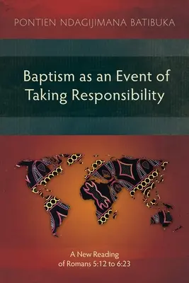 Die Taufe als ein Ereignis der Verantwortungsübernahme: Eine neue Lesart von Römer 5,12 bis 6,23 - Baptism as an Event of Taking Responsibility: A New Reading of Romans 5:12 to 6:23