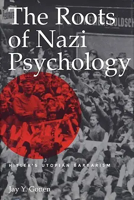 Die Wurzeln der Nazi-Psychologie: Hitlers utopische Barbarei - The Roots of Nazi Psychology: Hitler's Utopian Barbarism