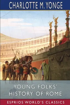 Geschichte Roms für junge Leute (Esprios Classics) - Young Folks' History of Rome (Esprios Classics)