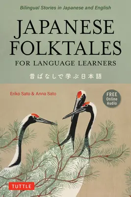 Japanische Volksmärchen für Sprachschüler: Zweisprachige Legenden und Fabeln auf Japanisch und Englisch (kostenlose Online-Audioaufnahme) - Japanese Folktales for Language Learners: Bilingual Legends and Fables in Japanese and English (Free Online Audio Recording)