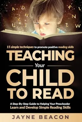Ihrem Kind das Lesen beibringen: Eine schrittweise Anleitung für Ihr Vorschulkind zum Erlernen und Entwickeln einfacher Lesefähigkeiten - Teaching Your Child To Read: A Step By Step Guide To Helping Your Preschooler Learn And Develop Simple Reading Skills