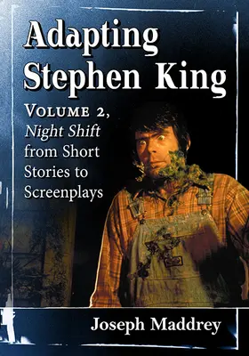 Stephen King adaptieren: Band 2, Nachtschicht von Kurzgeschichten zu Drehbüchern - Adapting Stephen King: Volume 2, Night Shift from Short Stories to Screenplays