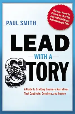 Führen mit einer Geschichte: Ein Leitfaden für die Gestaltung von Geschäftserzählungen, die fesseln, überzeugen und inspirieren - Lead with a Story: A Guide to Crafting Business Narratives That Captivate, Convince, and Inspire