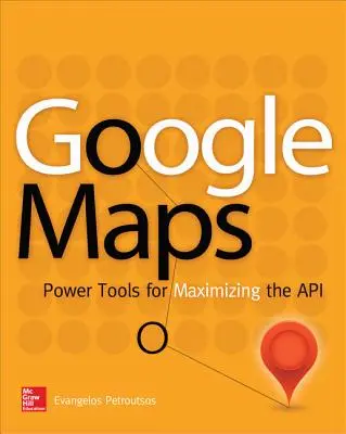 Google Maps: Leistungsstarke Tools zur Maximierung der API - Google Maps: Power Tools for Maximizing the API