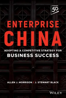 Unternehmen China: Eine wettbewerbsfähige Strategie für den Geschäftserfolg - Enterprise China: Adopting a Competitive Strategy for Business Success