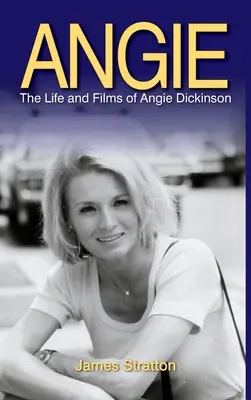 Angie: Das Leben und die Filme von Angie Dickinson (Gebundene Ausgabe) - Angie: The Life and Films of Angie Dickinson (hardback)