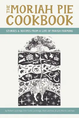 Das Moriah Pie Kochbuch: Geschichten und Rezepte aus einem Leben in der Gemeindebauernschaft - The Moriah Pie Cookbook: Stories and Recipes from a Life of Parish Farming