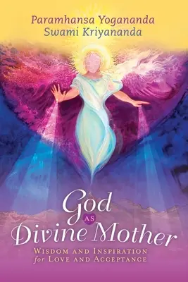 Gott als göttliche Mutter: Weisheit und Inspiration für Liebe und Akzeptanz - God as Divine Mother: Wisdom and Inspiration for Love and Acceptance