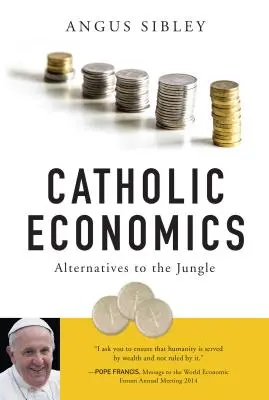 Katholische Wirtschaft: Alternativen zum Dschungel - Catholic Economics: Alternatives to the Jungle