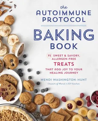 Das Autoimmunprotokoll-Backbuch: 75 süße und herzhafte, allergenfreie Leckereien, die Ihre Heilungsreise mit Freude erfüllen - The Autoimmune Protocol Baking Book: 75 Sweet & Savory, Allergen-Free Treats That Add Joy to Your Healing Journey