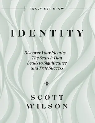 Identität: Entdecken Sie Ihre Identität - die Suche, die zu Bedeutung und wahrem Erfolg führt - Identity: Discover Your Identity--The Search That Leads to Significance and True Success