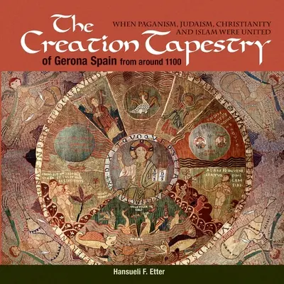 Der Schöpfungsteppich von Girona (Spanien) aus der Zeit um 1100: Als Heidentum, Judentum, Christentum und Islam vereint waren - The Creation Tapestry of Girona (Spain) from around 1100: When Paganism, Judaism, Christianity and Islam were United