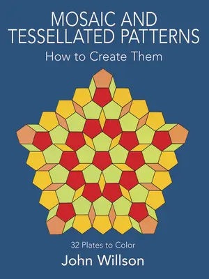 Mosaik und Mosaikmuster: Wie man sie herstellt, mit 32 Tafeln zum Ausmalen - Mosaic and Tessellated Patterns: How to Create Them, with 32 Plates to Color