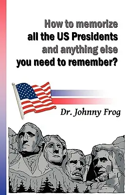 Wie man sich alle US-Präsidenten und alles, was man sich sonst noch merken muss, merkt? - How to Memorize All the U.S. Presidents and Anything Else You Need to Remember?