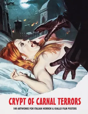 Krypta des fleischlichen Schreckens: 100 Kunstwerke für italienische Horror- und Giallo-Filmplakate - Crypt of Carnal Terrors: 100 Artworks for Italian Horror & Giallo Film Posters