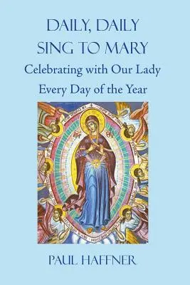 Täglich, täglich, singt für Maria: Jeden Tag des Jahres mit der Muttergottes feiern - Daily, Daily, Sing to Mary: Celebrating with Our Lady Every Day of the Year