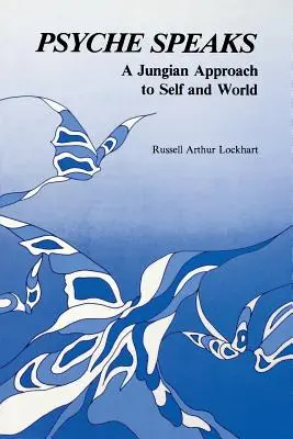 Die Psyche spricht: Ein jungianischer Ansatz zu Selbst und Welt - Psyche Speaks: A Jungian Approach to Self and World