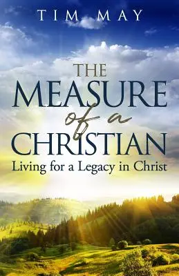 Das Maß eines Christen: Leben für ein Vermächtnis in Christus - The Measure of a Christian: Living for a Legacy in Christ