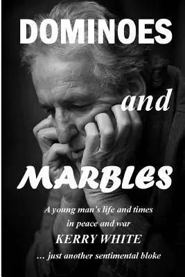 Dominosteine und Murmeln: Das Leben und die Zeit eines jungen Mannes in Krieg und Frieden - Dominoes and Marbles: A young man's life and times in peace and war