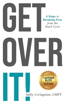 Get Over It!: 4 Schritte zum Ausbruch aus dem Teufelskreis - Get Over It!: 4 Steps to Breaking Free from the Stuck Cycle