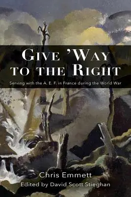 Vorfahrt für die Rechten: Der Dienst mit der A.E.F. in Frankreich während des Weltkriegs - Give 'way to the Right: Serving with the A. E. F. in France During the World War