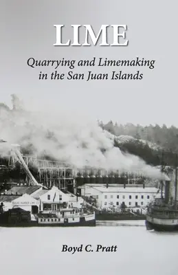 Kalk: Steinbruch und Kalkherstellung auf den San Juan-Inseln - Lime: Quarrying and Limemaking in the San Juan Islands