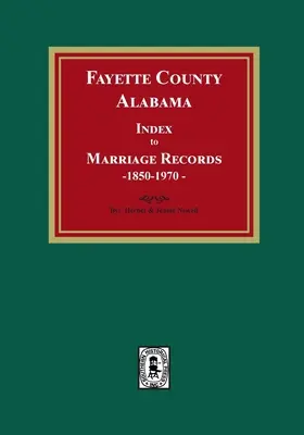 Fayette County, Alabama Index für Heiratsaufzeichnungen, 1850-1970 - Fayette County, Alabama Index to Marriage Records, 1850-1970