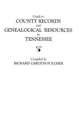 Führer zu County Records und genealogischen Ressourcen in Tennessee - Guide to County Records and Genealogical Resources in Tennessee