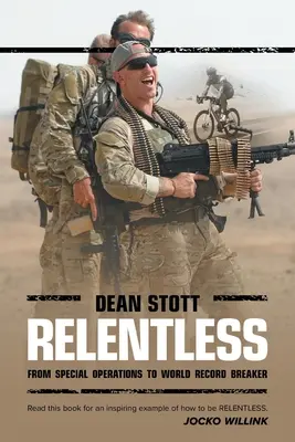 Unerbittlich: Dean Stott: Von der Spezialeinheit zum Weltrekordler - Relentless: Dean Stott: from Special Operations to World Record Breaker