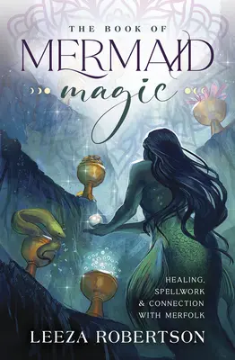 Das Buch der Meerjungfrauenmagie: Heilung, Zauberei und Verbindung mit dem Wasservolk - The Book of Mermaid Magic: Healing, Spellwork & Connection with Merfolk
