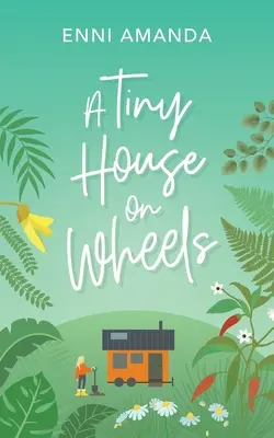 Ein winziges Haus auf Rädern: Eine Kleinstadt-Liebesgeschichte - A Tiny House on Wheels: A small town love story