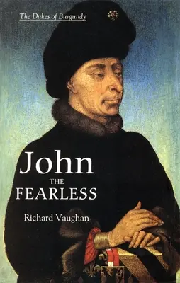 Johannes der Furchtlose: Das Wachstum der burgundischen Macht - John the Fearless: The Growth of Burgundian Power