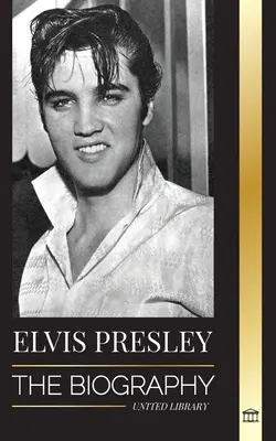 Elvis Presley: Die Biographie; Ruhm, Gospel und das einsame Leben des King of Rock and Roll - Elvis Presley: The Biography; The Fame, Gospel and Lonely Life of the King of Rock and Roll