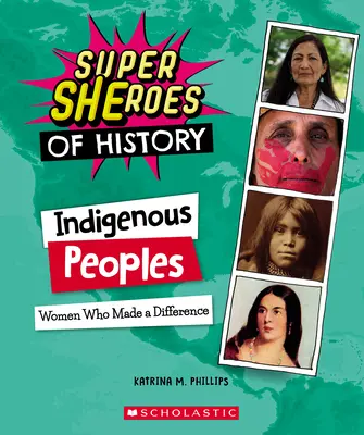 Indigene Völker (Superhelden der Geschichte): Frauen, die etwas bewirkten - Indigenous Peoples (Super Sheroes of History): Women Who Made a Difference