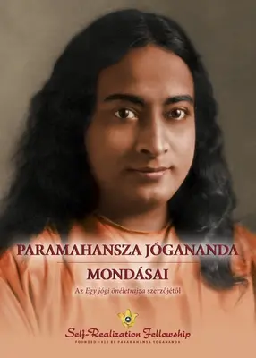 Paramahansza Jgananda mondsai (Sprüche von Paramahansa Yogananda - Ungarisch) - Paramahansza Jgananda mondsai (Sayings of Paramahansa Yogananda--Hungarian)