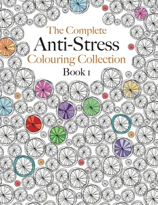 Die komplette Anti-Stress-Malbuchsammlung Buch 1: Die ultimative beruhigende Malbuchsammlung - The Complete Anti-stress Colouring Collection Book 1: The ultimate calming colouring book collection