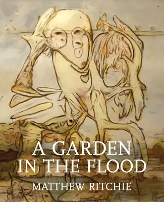 Matthew Ritchie: Ein Garten in der Flut - Matthew Ritchie: A Garden in the Flood