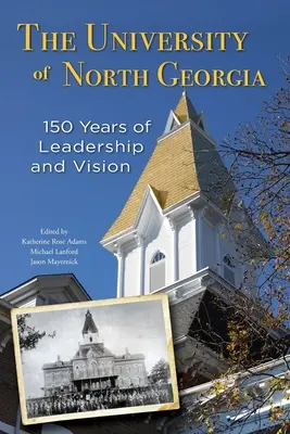 Die Universität von North Georgia: 150 Jahre Führung und Vision - The University of North Georgia: 150 Years of Leadership and Vision
