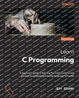 C-Programmierung lernen - Zweite Ausgabe: Ein Leitfaden für Einsteiger, um die leistungsstärkste und universellste Programmiersprache mühelos zu erlernen - Learn C Programming - Second Edition: A beginner's guide to learning the most powerful and general-purpose programming language with ease