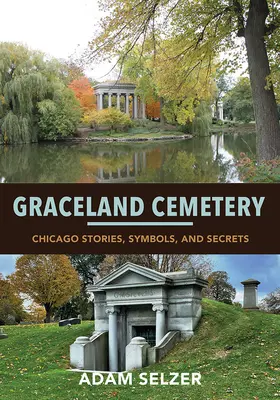 Der Friedhof von Graceland: Chicagoer Geschichten, Symbole und Geheimnisse - Graceland Cemetery: Chicago Stories, Symbols, and Secrets