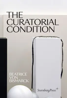 Die kuratorische Bedingung - The Curatorial Condition
