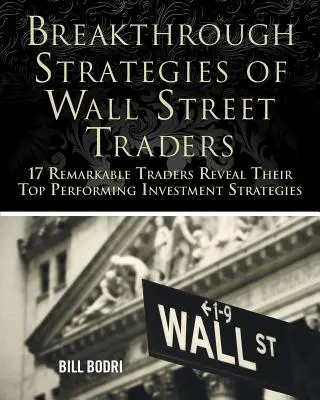 Die bahnbrechenden Strategien der Wall Street Traders: 17 bemerkenswerte Trader enthüllen ihre erfolgreichsten Anlagestrategien - Breakthrough Strategies of Wall Street Traders: 17 Remarkable Traders Reveal Their Top Performing Investment Strategies