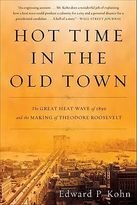 Heiße Zeiten in der Altstadt: Die große Hitzewelle von 1896 und die Entstehung von Theodore Roosevelt - Hot Time in the Old Town: The Great Heat Wave of 1896 and the Making of Theodore Roosevelt