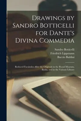 Zeichnungen von Sandro Botticelli für Dantes Divina Commedia: Verkleinerte Faksimiles nach den Originalen im Königlichen Museum, Berlin, und in der Vatikanischen Bibliothek - Drawings by Sandro Botticelli for Dante's Divina Commedia: Reduced Facsimiles After the Originals in the Royal Museum, Berlin, and in the Vatican Libr