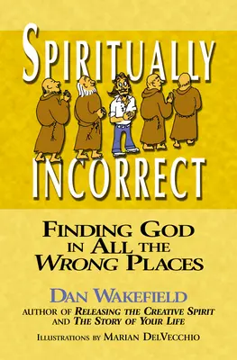 Spirituell inkorrekt: Die Suche nach Gott an den falschen Orten - Spiritually Incorrect: Finding God in All the Wrong Places