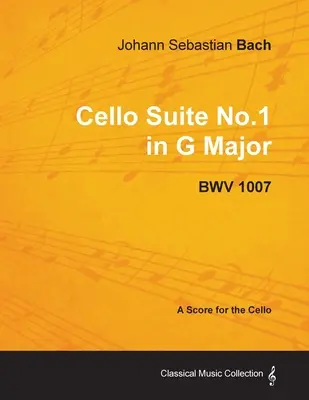 Johann Sebastian Bach - Cello Suite Nr.1 in G-Dur - BWV 1007 - Eine Partitur für das Cello - Johann Sebastian Bach - Cello Suite No.1 in G Major - BWV 1007 - A Score for the Cello