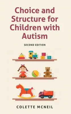 Wahlmöglichkeiten und Struktur für Kinder mit Autismus: Zweite Auflage - Choice and Structure for Children with Autism: Second Edition